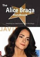 E-Book (pdf) Alice Braga Handbook - Everything you need to know about Alice Braga von Emily Smith