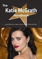 E-Book (pdf) Katie McGrath Handbook - Everything you need to know about Katie McGrath von Emily Smith