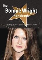 E-Book (pdf) Bonnie Wright Handbook - Everything you need to know about Bonnie Wright von Emily Smith