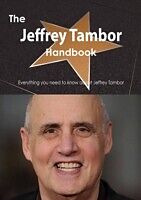 E-Book (pdf) Jeffrey Tambor Handbook - Everything you need to know about Jeffrey Tambor von Emily Smith