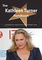 E-Book (pdf) Kathleen Turner Handbook - Everything you need to know about Kathleen Turner von Emily Smith