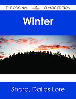 E-Book (epub) Winter - The Original Classic Edition von Dallas Lore Sharp