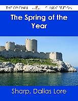 E-Book (epub) The Spring of the Year - The Original Classic Edition von Dallas Lore Sharp
