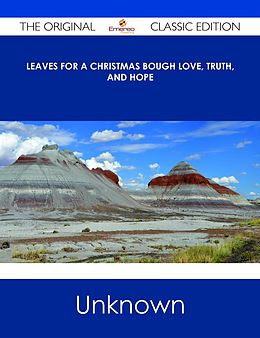 E-Book (epub) Leaves for a Christmas Bough Love, Truth, and Hope - The Original Classic Edition von Unknown