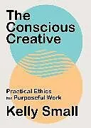 Kartonierter Einband The Conscious Creative von Kelly Small