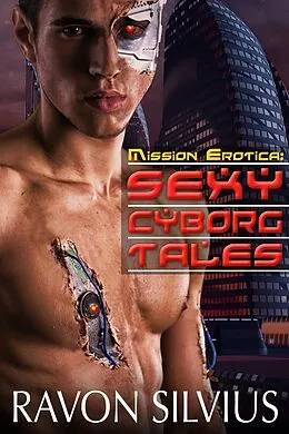 E-Book (epub) Mission Erotica: Sexy Cyborg Tales von Ravon Silvius