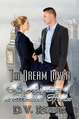 E-Book (epub) The Dream Lover (The Adventures of a Husband Hunter, #2) von D. V. Roberts
