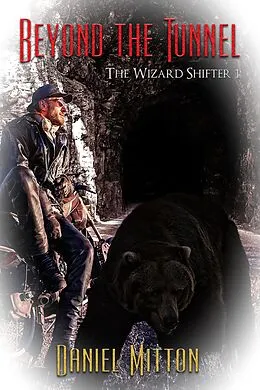 E-Book (epub) Beyond the Tunnel (The Wizard Shifter, #1) von Daniel Mitton