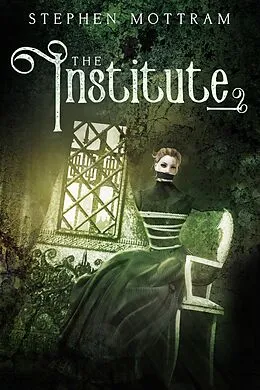 E-Book (epub) The Institute von Stephen Charles Mottram