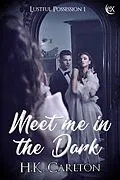 E-Book (epub) Meet Me in the Dark (Lustful Possession, #1) von H. K. Carlton