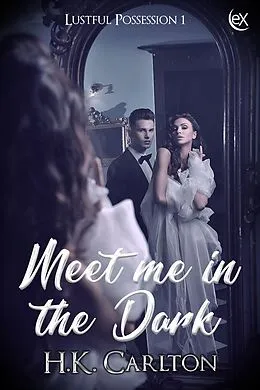 E-Book (epub) Meet Me in the Dark (Lustful Possession, #1) von H. K. Carlton