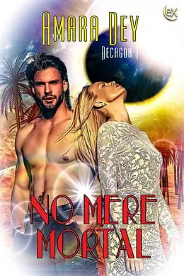 E-Book (epub) No Mere Mortal (Decagon, #1) von Amara Dey