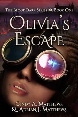 E-Book (epub) Olivia's Escape (The BloodDark, #1) von Adrian J. Matthews, Cindy A. Matthews