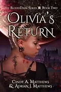 E-Book (epub) Olivia's Return (The BloodDark, #2) von Cindy A. Matthews, Adrian J. Matthews