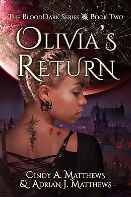 E-Book (epub) Olivia's Return (The BloodDark, #2) von Cindy A. Matthews, Adrian J. Matthews