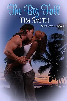 E-Book (epub) The Big Fall (Nick Seven, #7) von Tim Smith