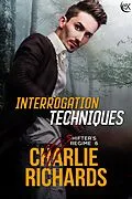 E-Book (epub) Interrogation Techniques (Shifter's Regime, #6) von Charlie Richards