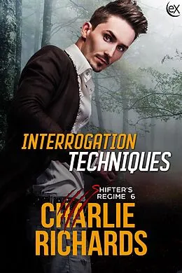 E-Book (epub) Interrogation Techniques (Shifter's Regime, #6) von Charlie Richards