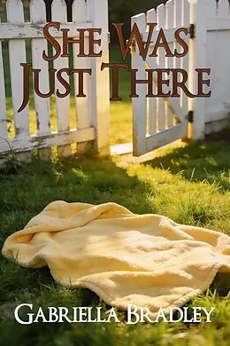 E-Book (epub) She Was Just There von Gabriella Bradley