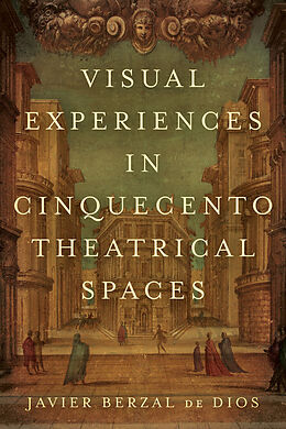 E-Book (pdf) Visual Experiences in Cinquecento Theatrical Spaces von Javier Berzal de Dios