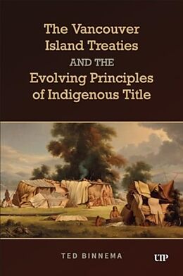 Couverture cartonnée The Vancouver Island Treaties and the Evolving Principles of Indigenous Title de Ted Binnema