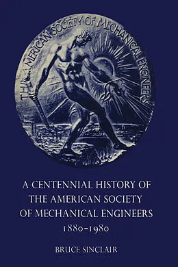 E-Book (pdf) A Centennial History of the American Society of Mechanical Engineers 1880-1980 von Bruce Sinclair