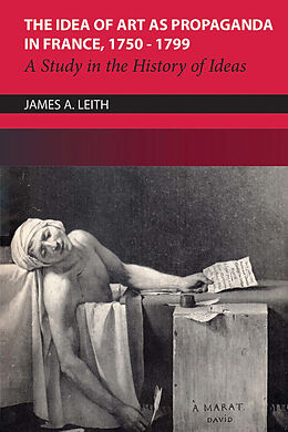 E-Book (pdf) The Idea of Art as Propaganda in France, 1750-1799 von James Leith