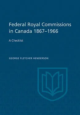 E-Book (pdf) Federal Royal Commissions in Canada 1867-1966 von George Henderson