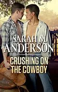 E-Book (epub) Crushing on the Cowboy von Sarah M. Anderson