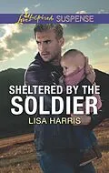 E-Book (epub) Sheltered by the Soldier von Lisa Harris