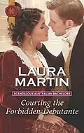 E-Book (epub) Courting the Forbidden Debutante von Laura Martin