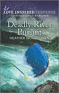 E-Book (epub) Deadly River Pursuit von Heather Woodhaven