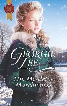 E-Book (epub) His Mistletoe Marchioness von Georgie Lee