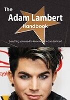 E-Book (pdf) Adam Lambert Handbook - Everything you need to know about Adam Lambert von Emily Smith