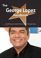 E-Book (pdf) George Lopez Handbook - Everything you need to know about George Lopez von Emily Smith