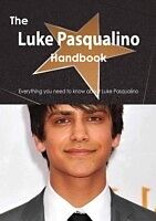E-Book (pdf) Luke Pasqualino Handbook - Everything you need to know about Luke Pasqualino von Emily Smith