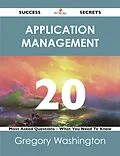 E-Book (epub) Application Management 20 Success Secrets - 20 Most Asked Questions On Application Management - What You Need To Know von Gregory Washington