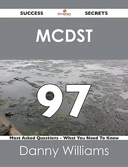 E-Book (epub) MCDST 97 Success Secrets - 97 Most Asked Questions On MCDST - What You Need To Know von Danny Williams