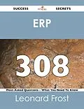 ePUB ERP 308 Success Secrets - 308 Most Asked Questions On ERP - What You Need To Know von Leonard Frost