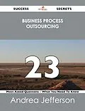 E-Book (epub) Business Process Outsourcing 23 Success Secrets - 23 Most Asked Questions On Business Process Outsourcing - What You Need To Know von Andrea Jefferson