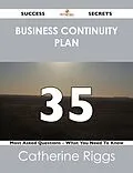 E-Book (epub) Business Continuity Plan 35 Success Secrets - 35 Most Asked Questions On Business Continuity Plan - What You Need To Know von Catherine Riggs
