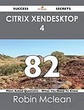 E-Book (epub) Citrix XenDesktop 4 82 Success Secrets - 82 Most Asked Questions On Citrix XenDesktop 4 - What You Need To Know von Robin Mclean