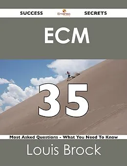 E-Book (epub) ECM 35 Success Secrets - 35 Most Asked Questions On ECM - What You Need To Know von Louis Brock