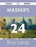 E-Book (epub) Mashups 24 Success Secrets - 24 Most Asked Questions On Mashups - What You Need To Know von Roy Lang