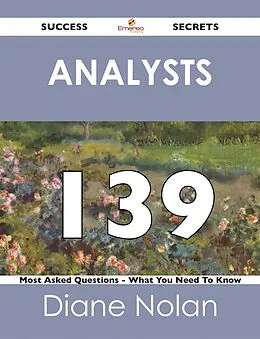 E-Book (epub) Analysts 139 Success Secrets - 139 Most Asked Questions On Analysts - What You Need To Know von Diane Nolan