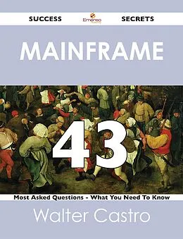 E-Book (epub) Mainframe 43 Success Secrets - 43 Most Asked Questions On Mainframe - What You Need To Know von Walter Castro