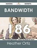 ePUB Bandwidth 186 Success Secrets - 186 Most Asked Questions On Bandwidth - What You Need To Know von Heather Ortiz