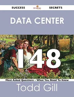 E-Book (epub) Data Center 148 Success Secrets - 148 Most Asked Questions On Data Center - What You Need To Know von Todd Gill
