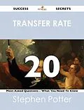 E-Book (epub) transfer rate 20 Success Secrets - 20 Most Asked Questions On transfer rate - What You Need To Know von Stephen Potter