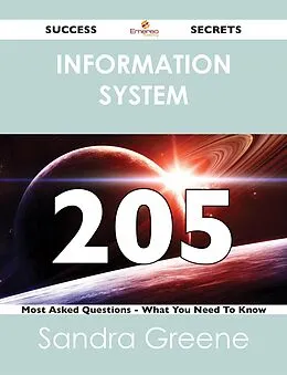 E-Book (epub) information system 205 Success Secrets - 205 Most Asked Questions On information system - What You Need To Know von Sandra Greene